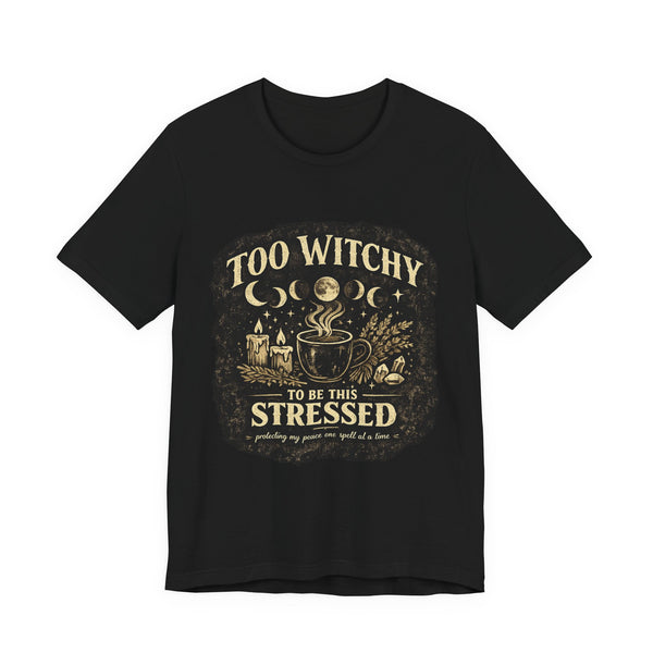 Too Witchy to Be This Stressed Tee